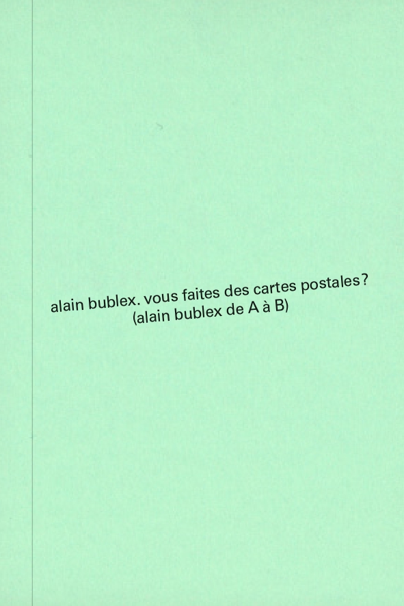alain bublex, vous faites des cartes postales? (alain bublex de A à B) - Galerie Georges-Philippe & Nathalie Vallois